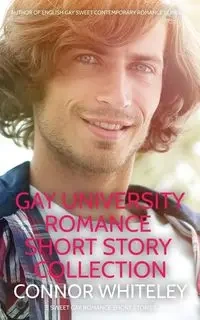 Gay University Romance Short Story Collection - Whiteley Connor
