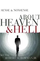 Sense & Nonsense about Heaven & Hell - Kenneth Boa