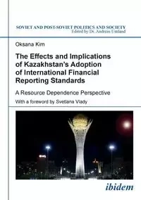 The Effects and Implications of Kazakhstan's Adoption of International Financial Reporting Standards. A Resource Dependence Perspective - Kim Oksana