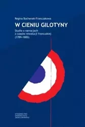 W cieniu gilotyny - Regina Bochenek-Franczakowa