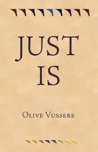 Just Is - Olive Vussere