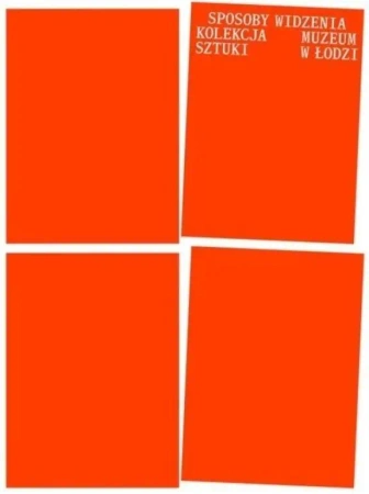 Sposoby widzenia. Kolekcja Muzeum Sztuki w Łodzi - praca zbiorowa