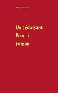 Un séduisant Pourri - Moletmoulin Julien