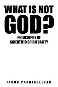 What Is Not God? - Jacob Pannirselvam