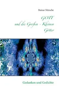 GOTT und die Großen - Kleinen Götter - Nitzsche Rainar