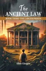 The Ancient Law Book Third The Larger Prison - Ellen Glasgow