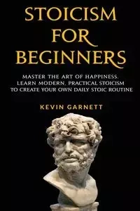 Stoicism For Beginners - Garnett Kevin