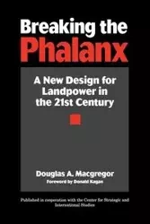 Breaking the Phalanx - Douglas A. MacGregor
