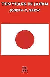 Ten Years in Japan - Joseph C. Grew