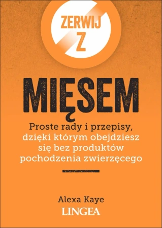 Zerwij z mięsem. Proste rady i przepisy, dzięki którym obejdziesz się bez produktów pochodzenia zwierzęcego - Alexa Kaye