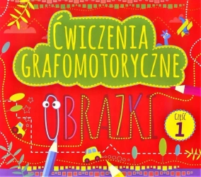 Ćwiczenia grafomotoryczne. Obrazki cz.1 - praca zbiorowa