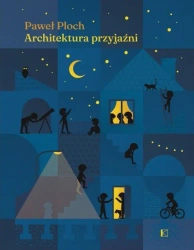 Architektura przyjaźni - Paweł Ploch