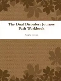 The Dual Disorders Journey Path Workbook - Angela Menius