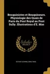 Bouquinistes et Bouquineurs. Physiologie des Quais de Paris du Pont Royal au Pont Sully. Illustrations d'E. Mas - Uzanne Octave
