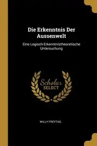 Die Erkenntnis Der Aussenwelt - Willy Freytag