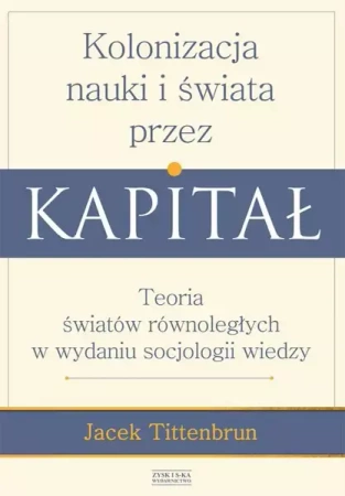 Kolonizacja nauki i świata przez kapitał - Jacek Tittenbrun