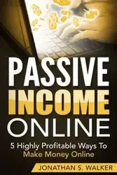 Passive Income Online - How to Earn Passive Income For Early Retirement - WALKER JONATHAN S.