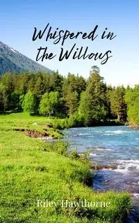 Whispered in the Willows - Riley Hawthorne