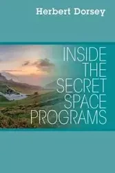 Inside the Secret Space Programs - Dorsey Herbert