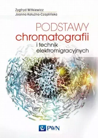 Podstawy chromatografii i technik elektromig. - Zygfryd Witkiewicz, Joanna Kałużna-Czaplińska