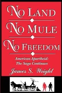No Land No Mule No Freedom - Wright James  S.