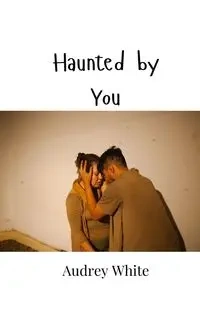 Haunted by You - Audrey White