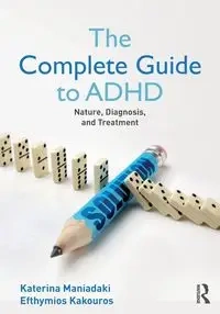 The Complete Guide to ADHD - Maniadaki Katerina