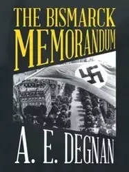 The Bismarck Memorandum - Degnan A. E.
