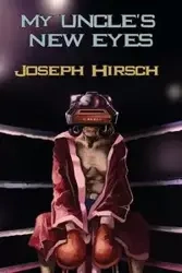 My Uncle's New Eyes - Joseph Hirsch