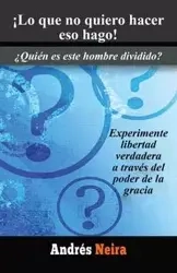 Lo Que No Quiero Hacer Eso Hago! - Andres Neira