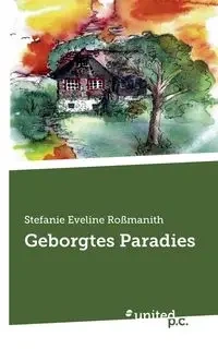Geborgtes Paradies - Stefanie Eveline Roßmanith