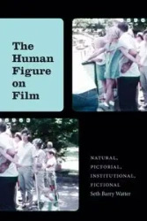 The Human Figure on Film - Seth Barry Watter