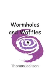 Wormholes and Waffles - Jackson Thomas
