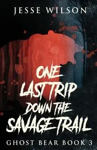 One Last Trip Down The Savage Trail - Wilson Jesse