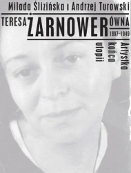 Teresa Żarnowerówna 1897-1949 Artystka końca utopi - Andrzej Turowski, Milada Ślizińska