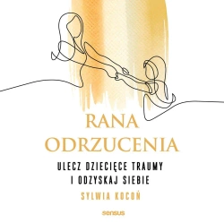 audiobook Rana odrzucenia. Ulecz dziecięce traumy i odzyskaj siebie - Sylwia Kocoń