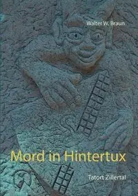 Mord in Hintertux - Walter W. Braun