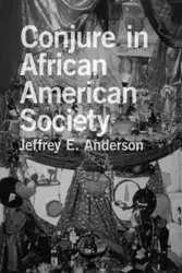Conjure in African American Society - Anderson Jeffrey E. PH.D.