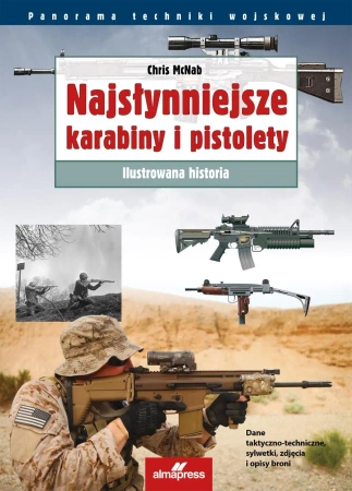 Najsłynniejsze karabiny i pistolety. Ilustrowana historia wyd. 4 - Chris McNab