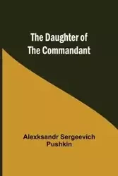 The Daughter Of The Commandant - Sergeevich Pushkin Alexksandr