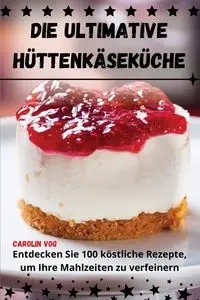 DIE ULTIMATIVE HÜTTENKÄSEKÜCHE - Carolin Vog