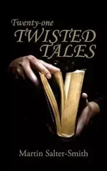 Twenty-one Twisted Tales - Martin Salter-Smith