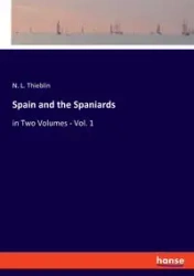 Spain and the Spaniards - Thieblin N. L.