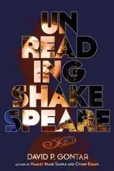 Unreading Shakespeare - Gontar David P.