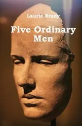 Five Ordinary Men - Brady Laurie