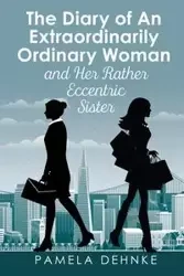 The Diary of An Extraordinarily Ordinary Woman - Pamela Dehnke