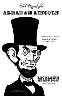 The Unquotable Abraham Lincoln - Seabrook Lochlainn