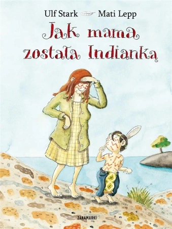 Jak mama została Indianką - Ulf Stark