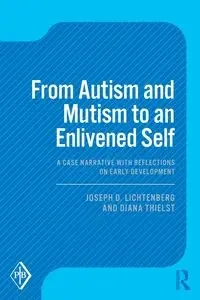 From Autism and Mutism to an Enlivened Self - Joseph D. Lichtenberg