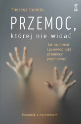Przemoc, której nie widać. Jak rozpoznać i przerwać cykl przemocy psychicznej - Theresa Comito